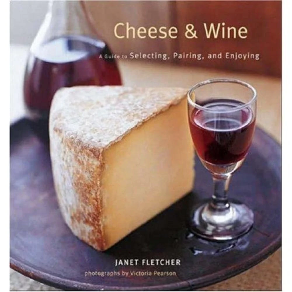 Cheese and Wine : A Guide to Selecting, Pairing, and Enjoying by Janet Fletcher